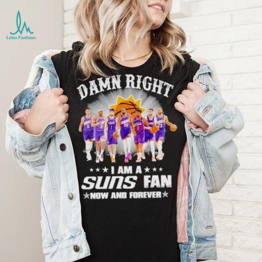 Men’s Damn right I am a Suns fan now and forever shirt