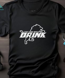 Men’s This Team Makes Me Drink shirt