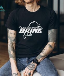 Men’s This Team Makes Me Drink shirt