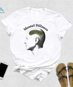 Mental Dillness T Shirt