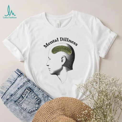 Mental Dillness T Shirt
