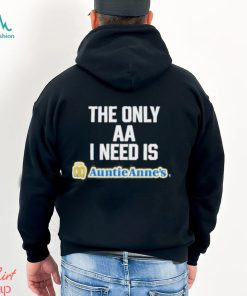 Methsyndicate The Only Aa I Need Is Auntie Anne’s Shirt