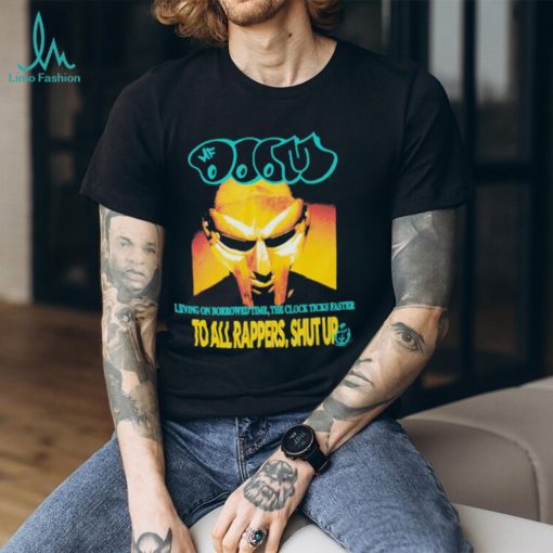 Mf Doom Living On Borrowed Time The Clock Ticks Faster To All Rappers, Shut Up T shirts