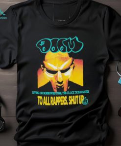 Mf Doom Living On Borrowed Time The Clock Ticks Faster To All Rappers, Shut Up T shirts