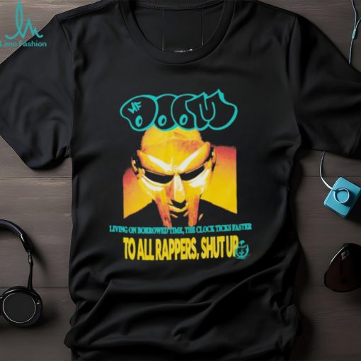 Mf Doom Living On Borrowed Time The Clock Ticks Faster To All Rappers, Shut Up T shirts