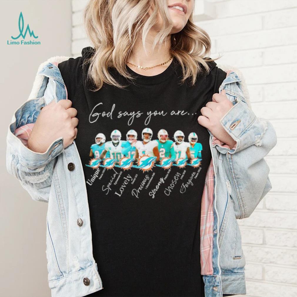 Miami Dolphins god says you are unique special lovely precious strong chosen forgiven shirt Miami Dolphins god says you are unique special lovely precious strong chosen forgiven shirt