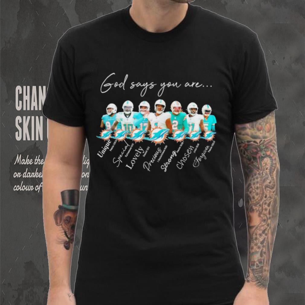 Miami Dolphins god says you are unique special lovely precious strong chosen forgiven shirt Miami Dolphins god says you are unique special lovely precious strong chosen forgiven shirt