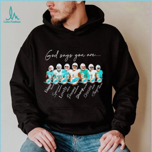 Miami Dolphins god says you are unique special lovely precious strong chosen forgiven shirt