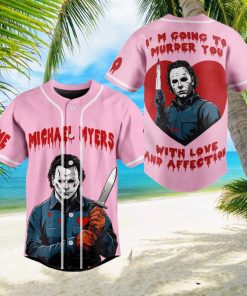 Michael Myers I’m Going To Murder You With Love And Affection Custom Baseball Jersey
