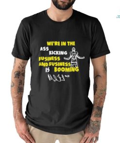Michael barrett sr. we’re in the ass kicking business and business is booming T shirt