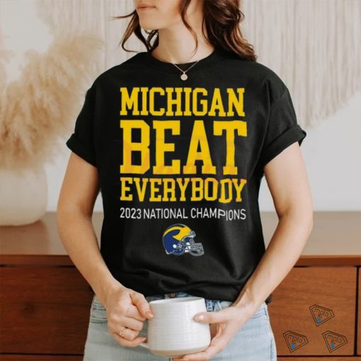 Michigan Beat Everybody 2023 National Champions T Shirt