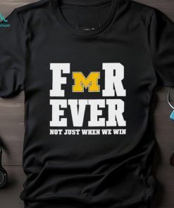 Michigan Football Forever Not Just When We Win Shirt