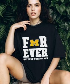 Michigan Football Forever Not Just When We Win Shirt
