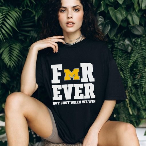 Michigan Football Forever Not Just When We Win Shirt
