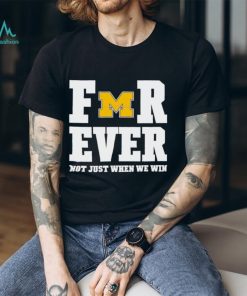 Michigan Football Forever Not Just When We Win Shirt