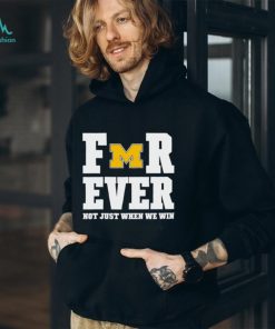 Michigan Football Forever Not Just When We Win Shirt