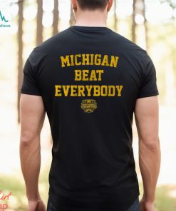 Michigan Football Michigan Beat Everybody National Champs Shirt
