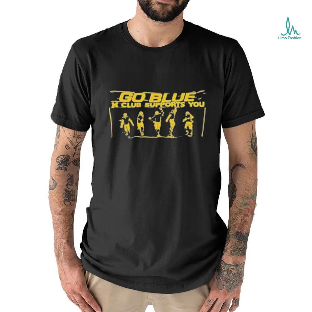 Michigan Football go blue m club supports you T shirt Michigan Football go blue m club supports you T shirt