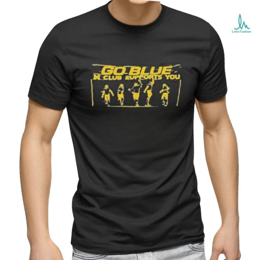Michigan Football go blue m club supports you T shirt