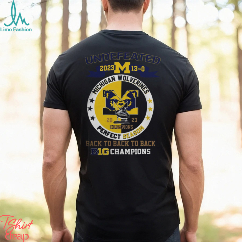 Michigan Wolverines 2023 Undefeated 13 0 Perfect Season Back To Back To Back Big Champions Shirt Michigan Wolverines 2023 Undefeated 13 0 Perfect Season Back To Back To Back Big Champions Shirt