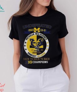 Michigan Wolverines 2023 Undefeated 13 0 Perfect Season Back To Back To Back Big Champions Shirt