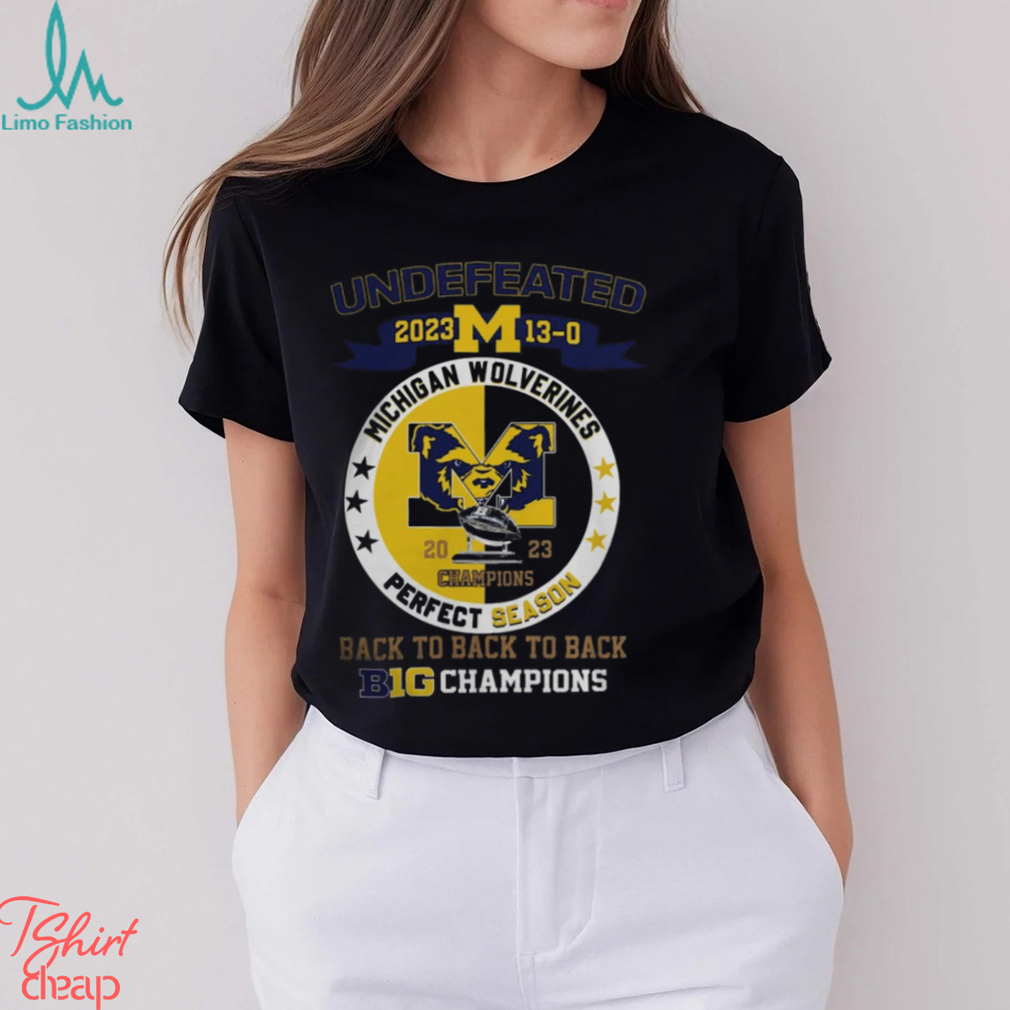 Michigan Wolverines 2023 Undefeated 13 0 Perfect Season Back To Back To Back Big Champions Shirt Michigan Wolverines 2023 Undefeated 13 0 Perfect Season Back To Back To Back Big Champions Shirt