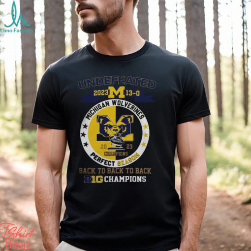 Michigan Wolverines 2023 Undefeated 13 0 Perfect Season Back To Back To Back Big Champions Shirt