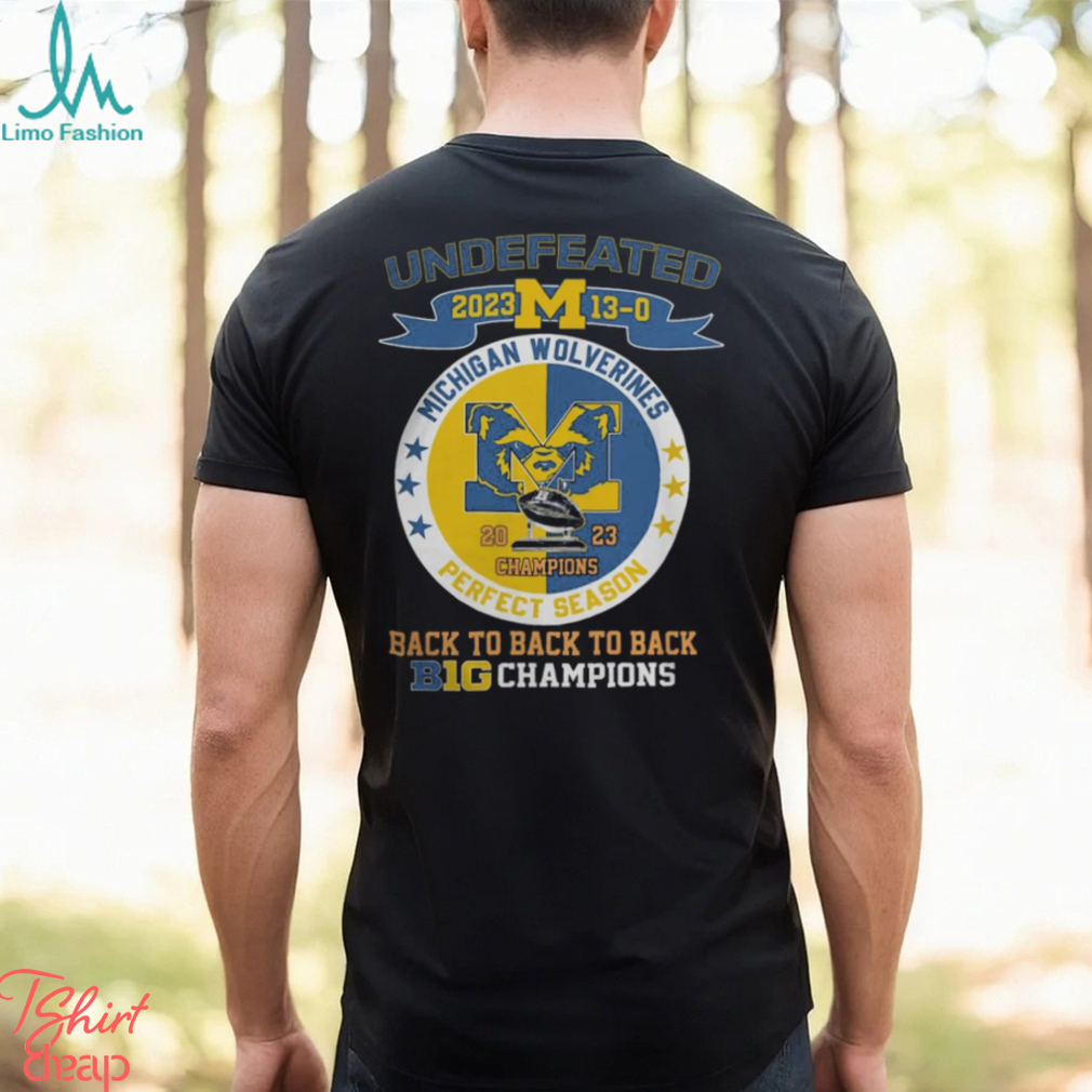 Michigan Wolverines 2023 Undefeated Perfect Season 13 0 Back To Back To Back B10 Football Champions Shirt Michigan Wolverines 2023 Undefeated Perfect Season 13 0 Back To Back To Back B10 Football Champions Shirt