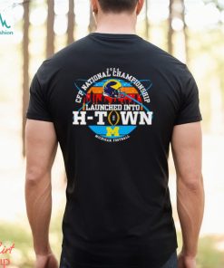 Michigan Wolverines 2024 CFP National Championship Launched Into H Town shirt