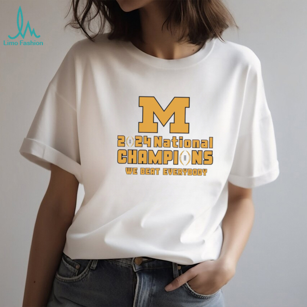 Michigan Wolverines 2024 National Champions We Beat Everyone shirt Michigan Wolverines 2024 National Champions We Beat Everyone shirt