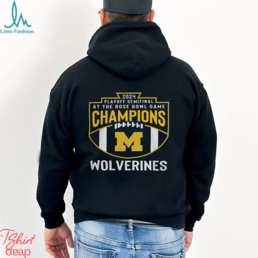 Michigan Wolverines 2024 Playoff Semifinal At The Rose Bowl Game Champions Shirts
