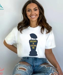 Michigan Wolverines Destiny Is Calling Me Shirt