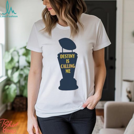 Michigan Wolverines Destiny Is Calling Me Shirt