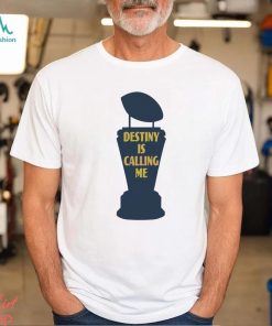 Michigan Wolverines Destiny Is Calling Me Shirt