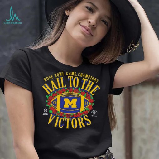 Michigan Wolverines Hail To The Victors 2024 Rose Bowl Game Champions shirt