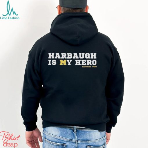 Michigan Wolverines Harbaugh Is My Hero Saturday Swag T Shirt