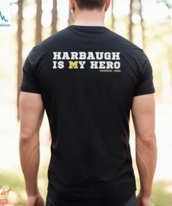 Michigan Wolverines Harbaugh Is My Hero Saturday Swag T Shirt