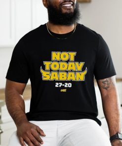 Michigan Wolverines Not Today Saban 27 20 Shirt