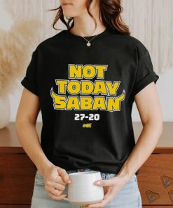 Michigan Wolverines Not Today Saban 27 20 Shirt