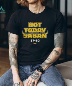 Michigan Wolverines Not Today Saban 27 20 Tshirt
