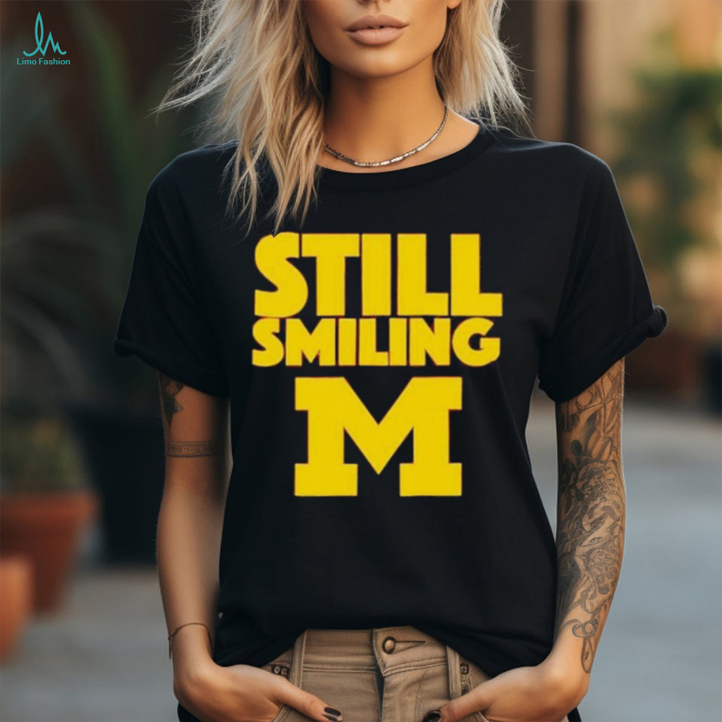 Michigan Wolverines Still Smiling 2024 shirt Michigan Wolverines Still Smiling 2024 shirt
