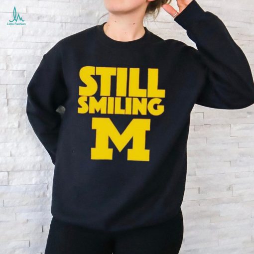Michigan Wolverines Still Smiling 2024 shirt