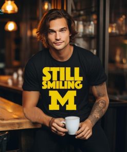 Michigan Wolverines Still Smiling 2024 shirt