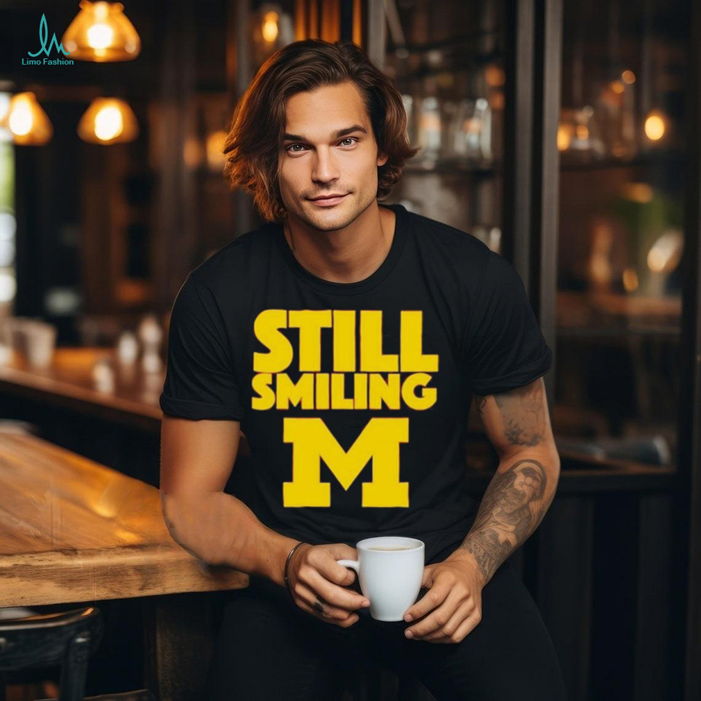 Michigan Wolverines Still Smiling 2024 shirt Michigan Wolverines Still Smiling 2024 shirt