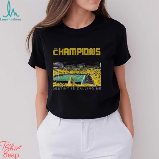 Michigan Wolverines The Champions Destiny Is Calling Me Shirt