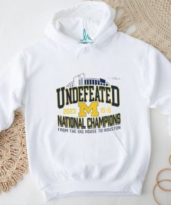 Michigan Wolverines Undefeated 15 0 National Champions 2023 From The Big House To Houston Shirt