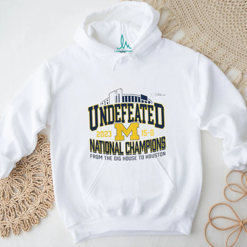 Michigan Wolverines Undefeated 15 0 National Champions 2023 From The Big House To Houston Shirt Michigan Wolverines Undefeated 15 0 National Champions 2023 From The Big House To Houston Shirt
