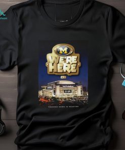Michigan Wolverines We Are Here Touched Down In Houston College Football Game National Championship 2024 Shirt