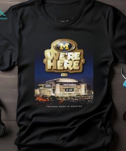 Michigan Wolverines We Are Here Touched Down In Houston College Football Game National Championship 2024 Unisex T Shirt