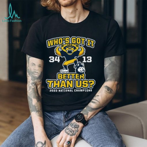 Michigan Wolverines Who’s Got It Better Than Us 2023 National Champions Score Shirt